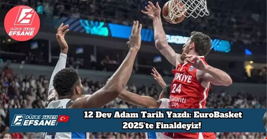 12 Dev Adam Tarih Yazdı: EuroBasket 2025’te Finaldeyiz!