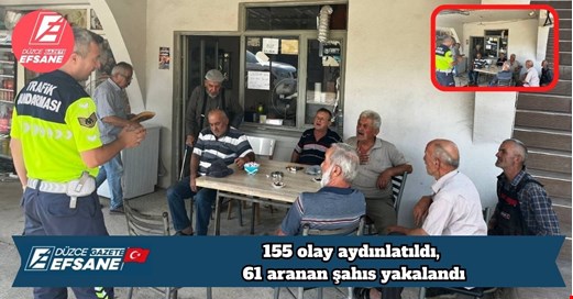 155 olay aydınlatıldı, 61 aranan şahıs yakalandı