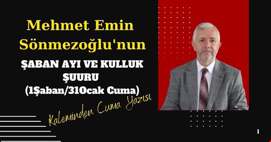 ŞABAN AYI VE KULLUK ŞUURU (1Şaban/31Ocak Cuma)