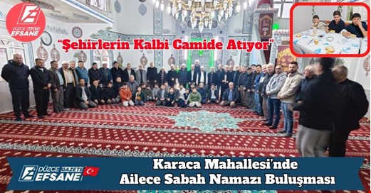 “Şehirlerin Kalbi Camide Atıyor” Karaca Mahallesi’nde Ailece Sabah Namazı Buluşması
