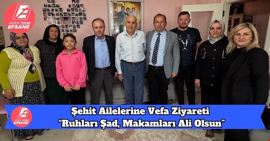 Şehit Ailelerine Vefa Ziyareti, “Ruhları Şad, Makamları Ali Olsun”