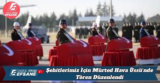 Şehitlerimiz İçin Mürted Hava Üssü'nde Tören Düzenlendi