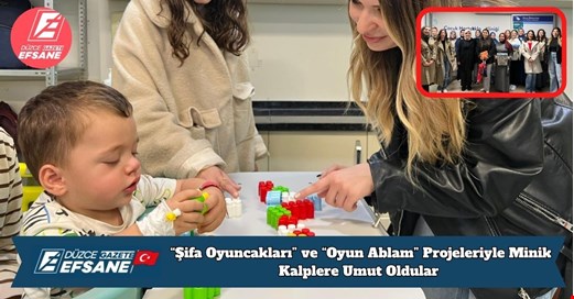 “Şifa Oyuncakları” ve “Oyun Ablam” Projeleriyle Minik Kalplere Umut Oldular