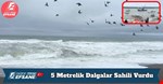 5 Metrelik Dalgalar Sahili Vurdu
