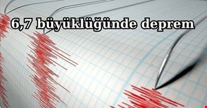 6,7 büyüklüğünde deprem