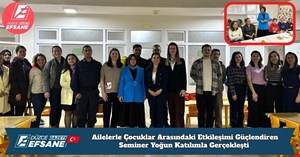 Ailelerle Çocuklar Arasındaki Etkileşimi Güçlendiren Seminer Yoğun Katılımla Gerçekleşti