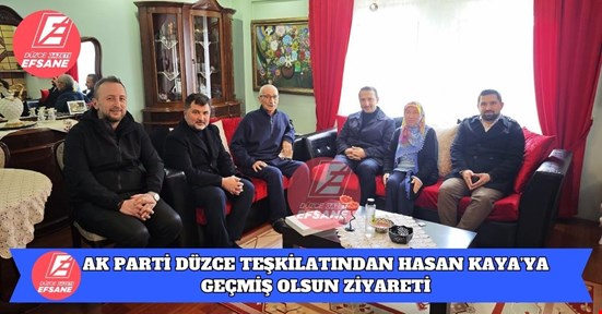 AK PARTİ DÜZCE TEŞKİLATINDAN HASAN KAYA’YA GEÇMİŞ OLSUN ZİYARETİ