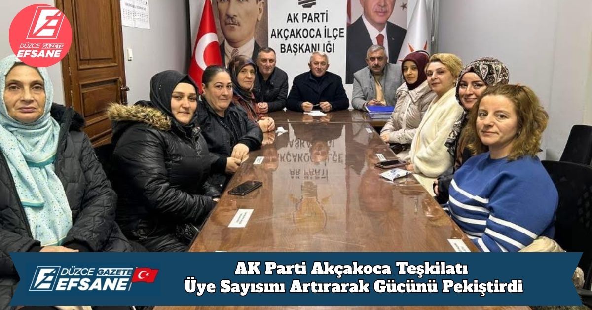 AK Parti Akçakoca Teşkilatı Üye Sayısını Artırarak Gücünü Pekiştirdi