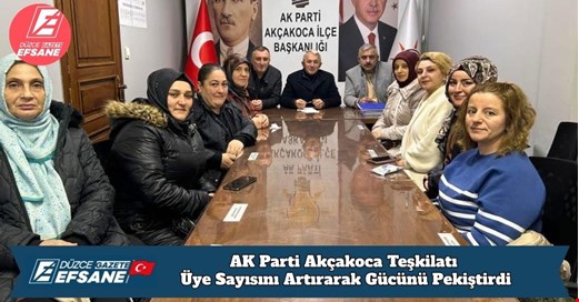 AK Parti Akçakoca Teşkilatı Üye Sayısını Artırarak Gücünü Pekiştirdi
