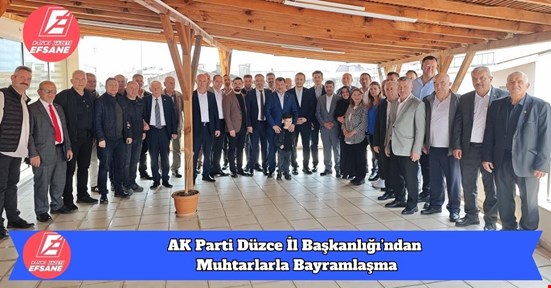 AK Parti Düzce İl Başkanlığı’ndan Muhtarlarla Bayramlaşma