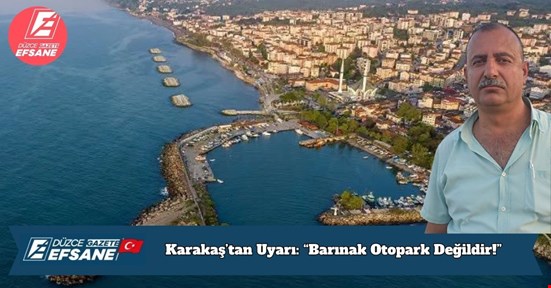 Akçakoca Balıkçı Barınağı Başkanı Mustafa Karakaş’tan Uyarı: “Barınak Otopark Değildir!”