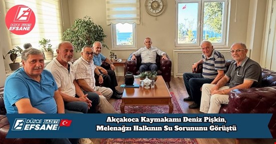 Akçakoca Kaymakamı Deniz Pişkin, Melenağzı Halkının Su Sorununu Görüştü