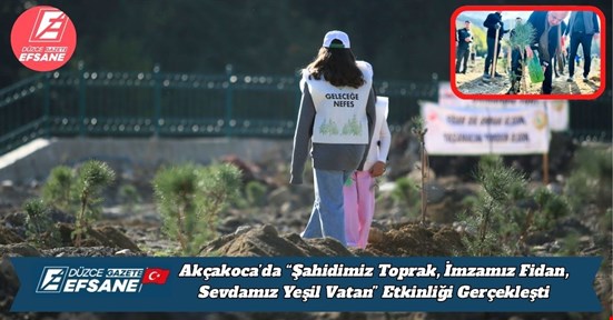 Akçakoca’da “Şahidimiz Toprak, İmzamız Fidan, Sevdamız Yeşil Vatan” Etkinliği Gerçekleşti