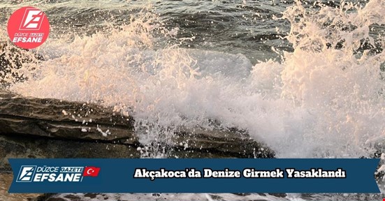 Akçakoca’da Denize Girmek Yasaklandı