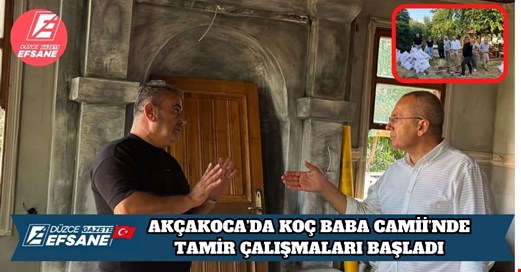 AKÇAKOCA’DA KOÇ BABA CAMİİ’NDE TAMİR ÇALIŞMALARI BAŞLADI