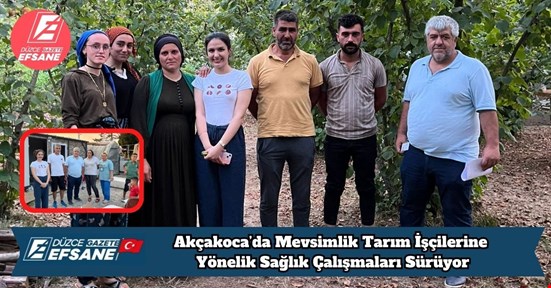 Akçakoca’da Mevsimlik Tarım İşçilerine Yönelik Sağlık Çalışmaları Sürüyor