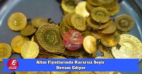 Altın Fiyatlarında Kararsız Seyir Devam Ediyor