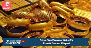Altın Fiyatlarında Yükseliş Trendi Devam Ediyor!
