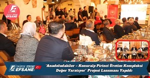 “Anadoludakiler – Konuralp Pirinci Üretim Kompleksi Değer Yaratıyor” Projesi Lansmanı Yapıldı