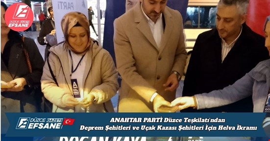 ANAHTAR PARTİ Düzce Merkez İlçe Teşkilatı’ndan Deprem Şehitleri ve Uçak Kazası Şehitleri İçin Helva İkramı