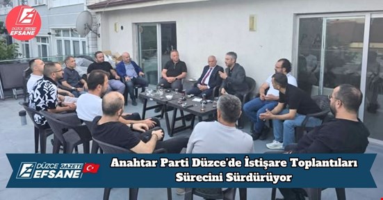 Anahtar Parti Düzce’de İstişare Toplantıları Sürecini Sürdürüyor