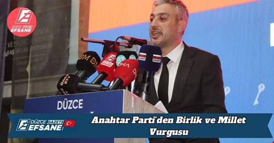 Anahtar Parti’den Birlik ve Millet Vurgusu