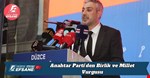 Anahtar Parti’den Birlik ve Millet Vurgusu
