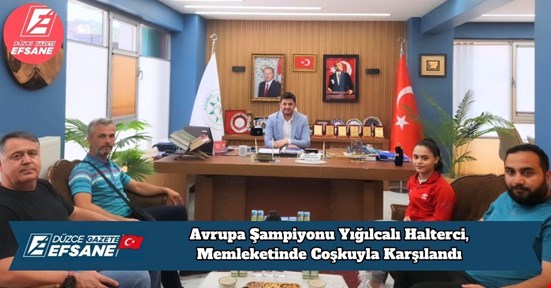 Avrupa Şampiyonu Yığılcalı Halterci, Memleketinde Coşkuyla Karşılandı