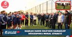 BAŞKAN FARUK ÖZLÜ’DEN NAMAĞLUP DÜZCESPOR’A MORAL ZİYARETİ