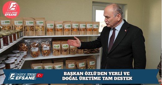 BAŞKAN ÖZLÜ’DEN YERLİ VE DOĞAL ÜRETİME TAM DESTEK