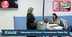 Bahçeşehir’de Kanser Taramalarına Yoğun İlgi