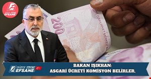 BAKAN IŞIKHAN: “ASGARİ ÜCRETİ KOMİSYON BELİRLER