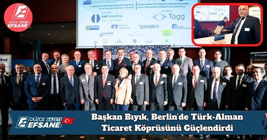 Başkan Bıyık, Berlin’de Türk-Alman Ticaret Köprüsünü Güçlendirdi
