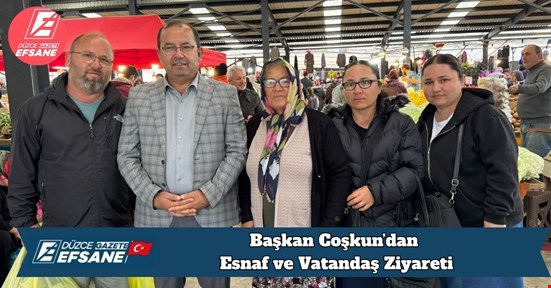 Başkan Coşkun’dan Esnaf ve Vatandaş Ziyareti