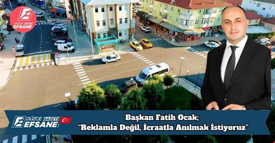 Başkan Fatih Ocak: “Reklamla Değil, İcraatla Anılmak İstiyoruz”