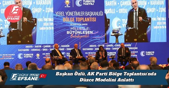 Başkan Özlü, AK Parti Bölge Toplantısı’nda Düzce Modelini Anlattı