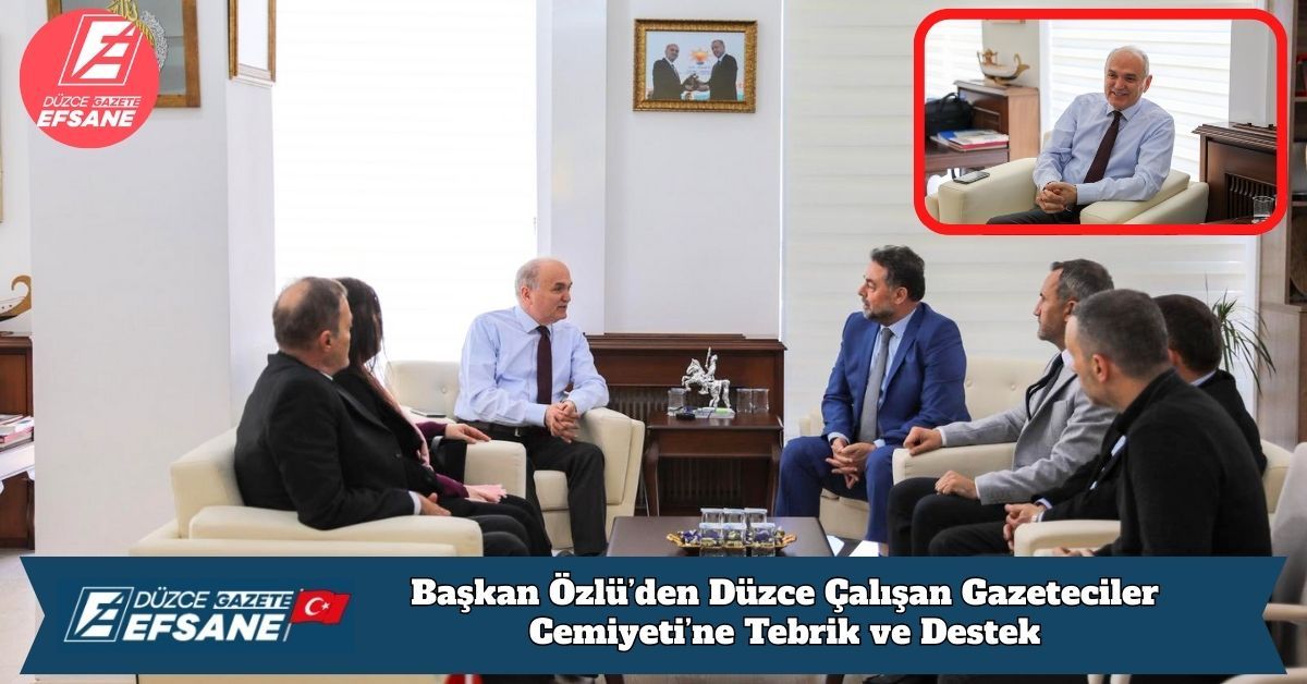 Başkan Özlü’den Düzce Çalışan Gazeteciler Cemiyeti’ne Tebrik ve Destek