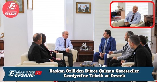 Başkan Özlü’den Düzce Çalışan Gazeteciler Cemiyeti’ne Tebrik ve Destek
