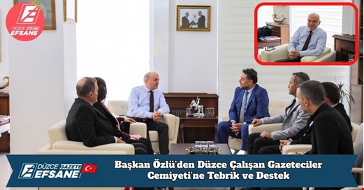 Başkan Özlü’den Düzce Çalışan Gazeteciler Cemiyeti’ne Tebrik ve Destek