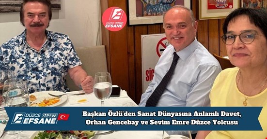 Başkan Özlü’den Sanat Dünyasına Anlamlı Davet, Orhan Gencebay ve Sevim Emre Düzce Yolcusu