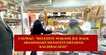 “BELEDİYE MAKAMI İLE HALK ARASINDAKİ MESAFEYİ ORTADAN KALDIRACAĞIZ”