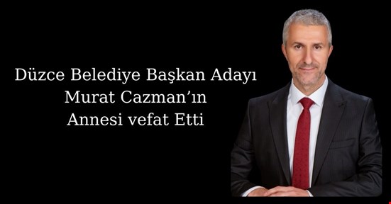 Belediye Başkan Adayı Murat Caymaz'ın Annesi Vefat etti