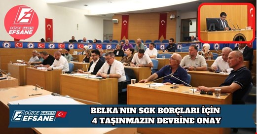 BELKA’NIN SGK BORÇLARI İÇİN 4 TAŞINMAZIN DEVRİNE ONAY