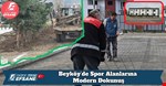 Beyköy’de Spor Alanlarına Modern Dokunuş