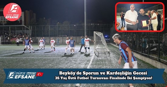 Beyköy’de Sporun ve Kardeşliğin Gecesi: 35 Yaş Üstü Futbol Turnuvası Finalinde İki Şampiyon!