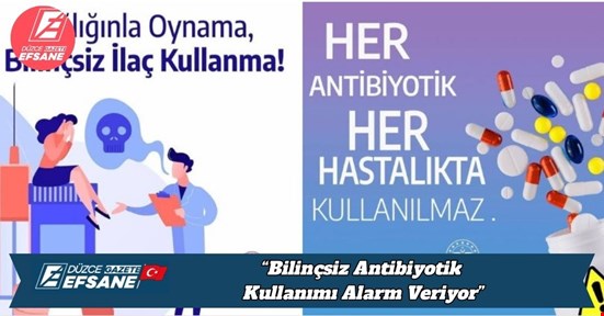 “Bilinçsiz Antibiyotik Kullanımı Alarm Veriyor”