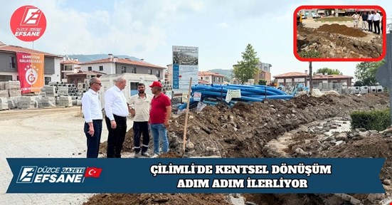 ÇİLİMLİ’DE KENTSEL DÖNÜŞÜM ADIM ADIM İLERLİYOR