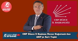 CHP Düzce İl Başkanı Özcan Dağıstanlı’dan AKP’ye Sert Tepki