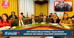 CHP DÜZCE MİLLETVEKİLİ TALİH ÖZCAN, ROMA’DA DİPLOMASİ TRAFİĞİNİ SÜRDÜRÜYOR