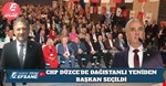 CHP DÜZCE’DE DAĞISTANLI YENİDEN BAŞKAN SEÇİLDİ
